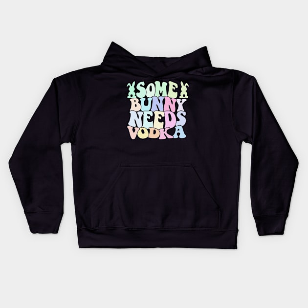 Some Bunny Needs Vodka Easter's Day Kids Hoodie by CikoChalk